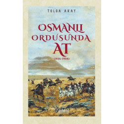Osmanlı Ordusunda At - 1856-1908 Tolga Akay