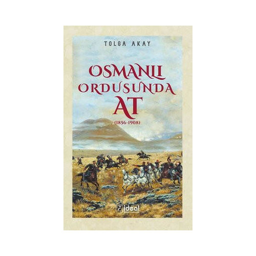 Osmanlı Ordusunda At - 1856-1908 Tolga Akay