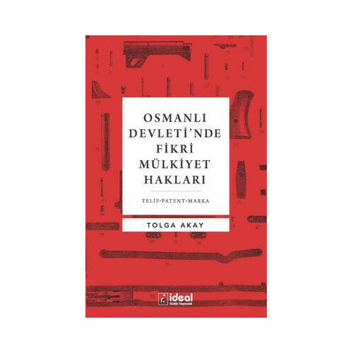 Osmanlı Devleti'nde Fikri Mülkiyet Hakları Tolga Akay