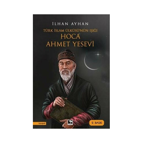 Türk İslam Ülküsü'nün Işığı: Hoca Ahmet Yesevi İlhan Ayhan