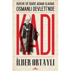 Hukuk ve İdare Adamı Olarak Osmanlı Devletinde Kadı - İlber Ortaylı
