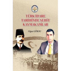 Türk İdare Tarihinde Şehit Kaymakamlar Oğuz Göksu