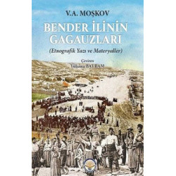 Bender İlinin Gagauzları - Etnografik Yazı ve Materyaller V. A. Moşkov