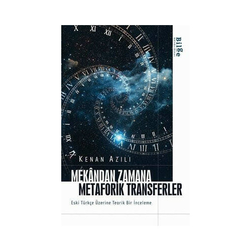 Mekandan Zamana Metaforik Transferler - Eski Türkçe Üzerine Teorik Bir İnceleme Kenan Azılı