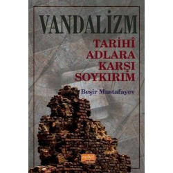 Vandalizm - Tarihi Adlara Karşı Soykırım Beşir Mustafayev