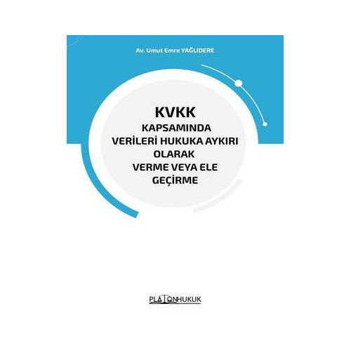 KVKK Kapsamında Verileri Hukuka Aykırı Olarak Verme veya Ele Geçirme Umut Emre Yağlıdere