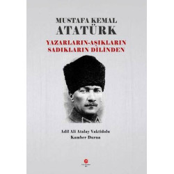 Mustafa Kemal Atatürk: Yazarların - Aşıkların Sadıkların Dilinden Ali Adil Atalay