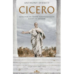 Cicero: Roma'nın En Büyük Politikacısının Hayatı ve Dönemi Anthony Everitt