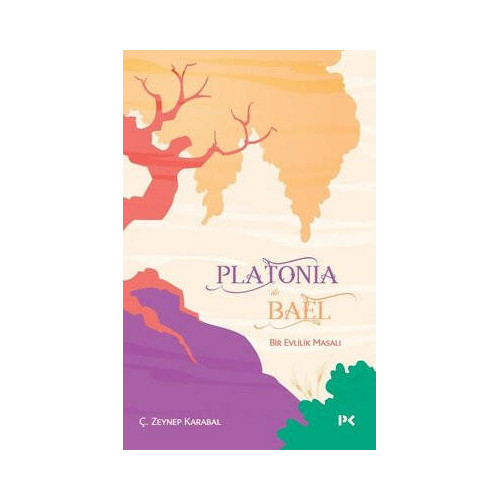 Platonia ile Bael - Bir Evlilik Masalı Ç. Zeynep Karabal