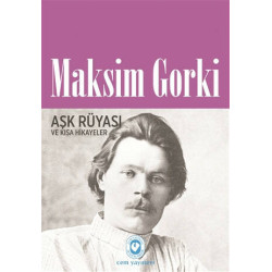Aşk Rüyası ve Kısa Hikayeler - Maksim Gorki