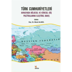 Türk Cumhuriyetleri - Avrasyada Bölgesel ve Küresel Güç Politikalarına Eleştirel Bakış  Kolektif