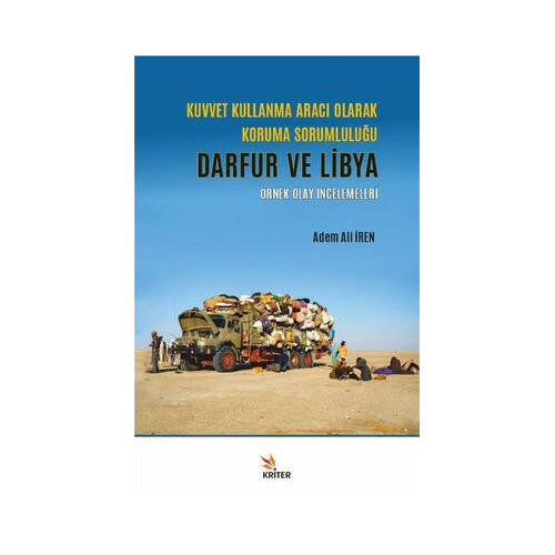 Kuvvet Kullanma Aracı Olarak Koruma Sorumluluğu: Darfur ve Libya - Örnek Olay İncelemeleri Adem Ali İren