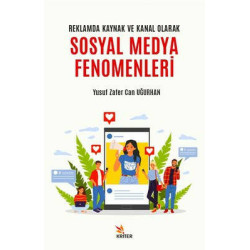 Sosyal Medya Fenomenleri - Reklamda Kaynak ve Kanal Olarak Yusuf Zafer Can Uğurhan