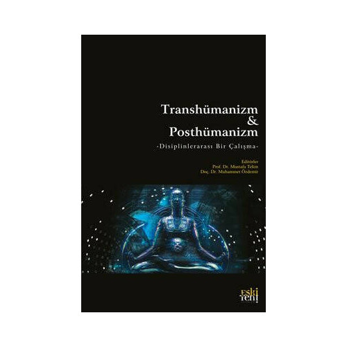 Transhümanizm ve Posthümanizm - Disiplinlerarası Bir Çalışma  Kolektif