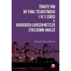 Türkiyenin İki Yanlı Ticaretindeki J ve S Eğrisi ve Harberger - Laursen - Metzler Etkilerinin Analizi Mustafa Erhan Bilman