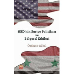 ABDnin Suriye Politikası ve Bölgesel Etkileri Özdemir Akbal