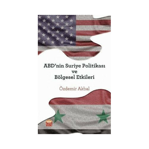ABDnin Suriye Politikası ve Bölgesel Etkileri Özdemir Akbal