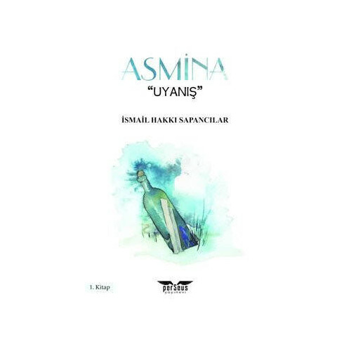 Asmina - Uyanış 1.Kitap İsmail Hakkı Sapancılar