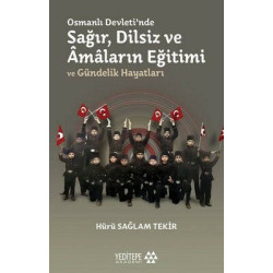 Osmanlı Devletinde Sağır Dilsiz ve Amaların Eğitimi ve Gündelik Hayatları Hürü Sağlam Tekir