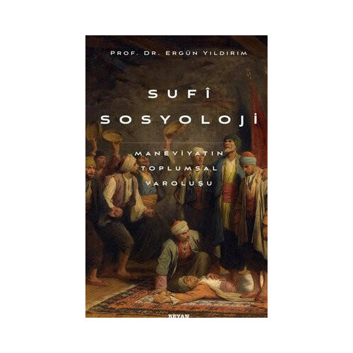 Sufi Sosyoloji: Maneviyatın Toplumsal Varoluşu Ergün Yıldırım