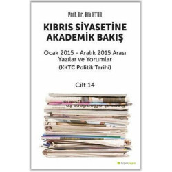 Kıbrıs Siyasetine Akademik Bakış Ocak 2015 - Aralık 2015 Arası Yazılar ve Yorumlar (KKTC Politik Tarihi) Ata Atun
