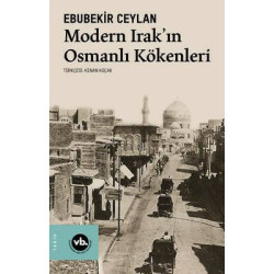 Modern Irak'ın Osmanlı Kökenleri Ebubekir Ceylan