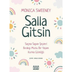 Salla Gitsin - Saçma Sapan Şeyleri Bırakıp Mutlu Bir Yaşam Kurma Günlüğü Monica Sweeney