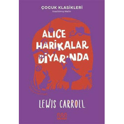 Alice Harikalar Diyarında - Çocuk Klasikleri - Kısaltılmış Metin Lewis Carroll