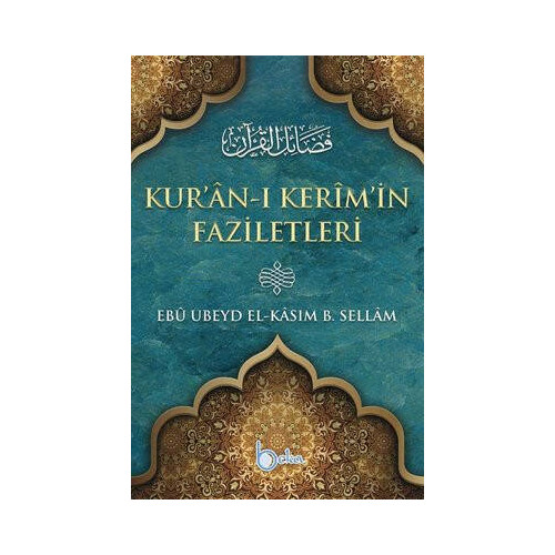 Kur'an-ı Kerim'in Faziletleri Ebû Ubeyd El-Kâsım B. Sellâm