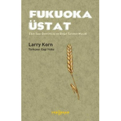 Fukuoka Üstat - Ekin Sapı Devrimcisi ve Doğal Tarımın Mucidi Larry Korn