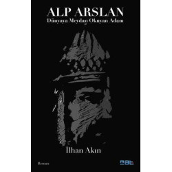 Alp Arslan: Dünyaya Meydan Okuyan Adam İlhan Akın