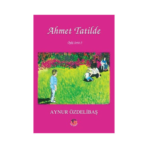 Ahmet Tatilde - Öykü Serisi 3 Aynur Özdelibaş