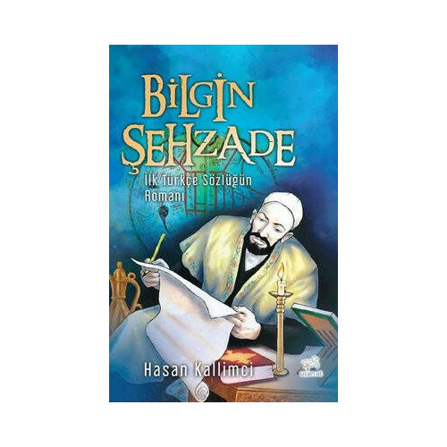 Bilgin Şehzade - İlk Türkçe Sözlüğün Romanı Hasan Kallimci