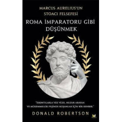 Roma İmparatoru Gibi Düşünmek - Marcus Aureliusun Stoacı Felsefesi Donald Robertson