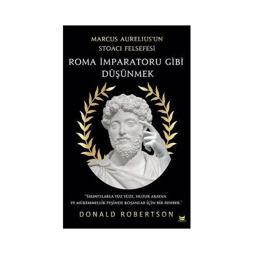Roma İmparatoru Gibi Düşünmek - Marcus Aureliusun Stoacı Felsefesi Donald Robertson