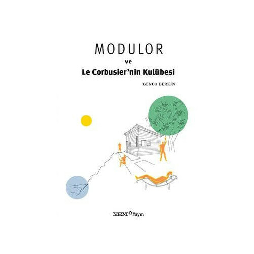 Modulor ve Le Corbusier'nin Kulübesi Genco Berkin