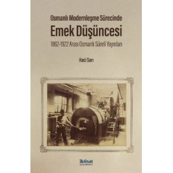 Osmanlı Modernleşme Sürecinde Emek Düşüncesi - 1862 - 1922 Arası Osmanlı Süreli Yayınları Hacı Sarı