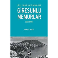 Giresunlu Memurlar 1879 - 1909 Sicill-i Ahval Kayıtlarına Göre Ahmet Yadi
