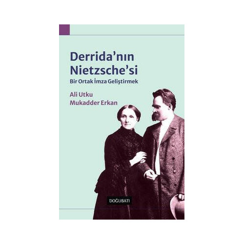 Derrida'nın Nietzsche'si - Bir Ortak İmza Geliştirmek Ali Utku