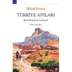 Türkiye Anıları-İlber Ortaylı'nın Önsözüyle Mihail Vasilyeviç Frunze