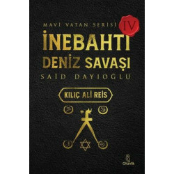 İnebahtı Deniz Savaşı: Kılıç Ali Reis - Mavi Vatan Serisi 4 Said Dayıoğlu