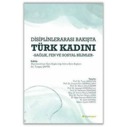 Disiplinlerarası Bakışta Türk Kadını - Sağlık Fen ve Sosyal Bilimler  Kolektif