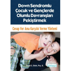 Down Sendromlu Çocuk ve Gençlerde Olumlu Davranışları Pekiştirmek - David S. Stein