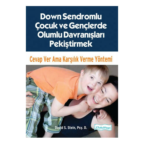 Down Sendromlu Çocuk ve Gençlerde Olumlu Davranışları Pekiştirmek-Cevap Ver Ama Karşılık Verme Yönte David S. Stein