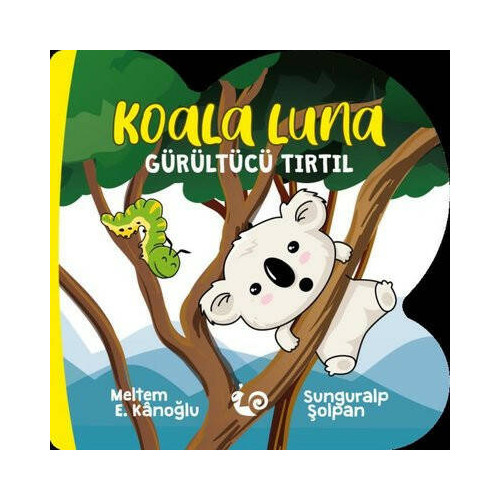Koala Luna - Gürültücü Tırtıl Meltem E. Kanoğlu