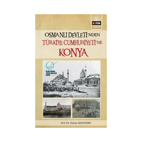Osmanlı Devleti'nden Türkiye Cumhuriyetine Konya Osman Akandere