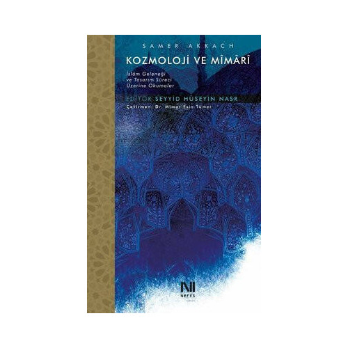 Kozmoloji ve Mimari - İslam Geleneği ve Tasarım Süreci Üzerine Okumalar Samer Akkach