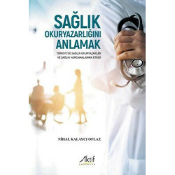 Sağlık Okuryazarlığını Anlamak - Türkiye'de Sağlık Okuryazarlığı ve Sağlık Harcamalarına Etkisi Nihal Kalaycı Of