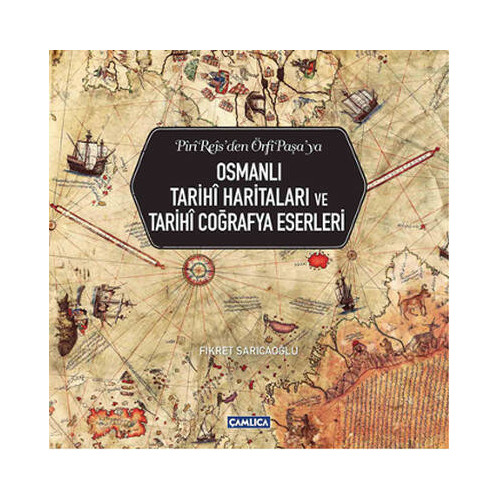 Osmanlı Tarihi Haritaları ve Tarihi Coğrafya Eserleri Fikret Sarıcaoğlu