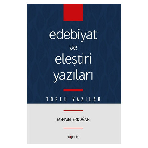 Edebiyat ve Eleştiri Yazıları-Toplu Yazılar Mehmet Erdoğan